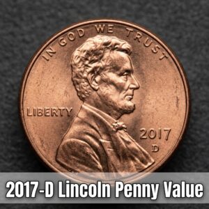 2017 D Lincoln Penny Value and Complete Guide to Rare Varieties