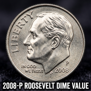 How Much Is a 2008 P Roosevelt Dime Worth and Is It Rare