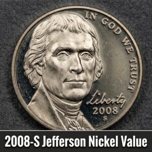 How Much Is a 2008 S Jefferson Nickel Worth Today